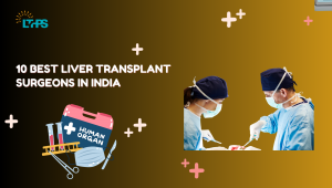 10 Best Liver Transplant Surgeons in India