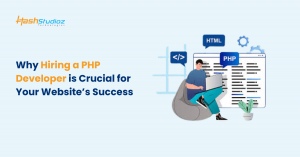 Why Hiring a PHP Developer is Crucial for Your Website’s Success