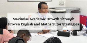 Maximise Academic Growth Through Proven English and Maths Tutor Strategies