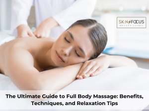 The Ultimate Guide to Full Body Massage: Benefits, Techniques, and Relaxation Tips