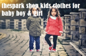 TheSpark Shop Kids Clothes For Baby Boy Girl: The Ultimate Guide to Trendy & Comfortable Fashion
