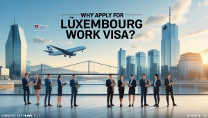 Why Apply for a Luxembourg Work Visa?