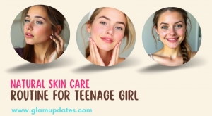 Natural Skin Care Routine For Teenage Girl