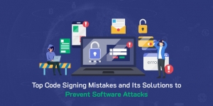 Top Code Signing Mistakes and Solution to Prevent Software Attacks in 2025