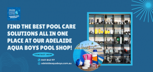 Adelaide Aqua Boys: Your One-Stop Shop for Pool Supplies & Services in Adelaide