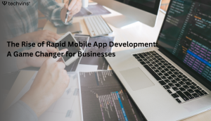 The Rise of Rapid Mobile App Development: A Game Changer for Businesses