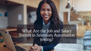 What Are the Job and Salary Trends in Selenium Automation testing?