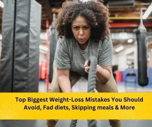 Top Biggest Weight-Loss Mistakes You Should Avoid, Fad diets, Skipping meals & More 