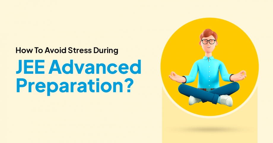 Top 10 Strategies to Manage Anxiety and Stress During IIT JEE Preparation!