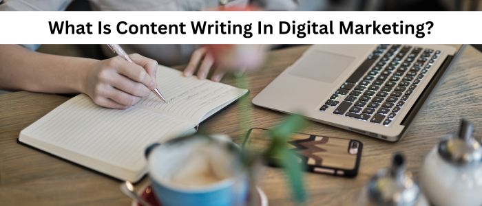 What Is Content Writing In Digital Marketing?