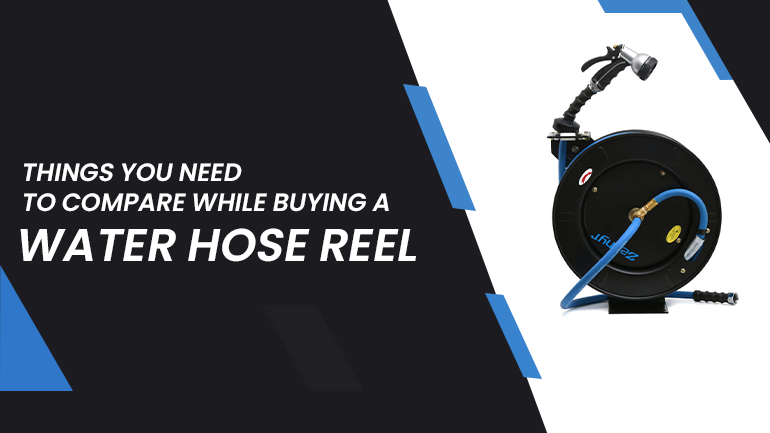 Things You Need To Compare While Buying A Water Hose Reel