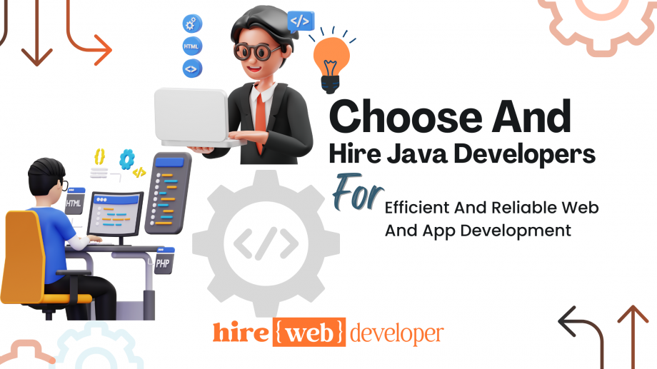 Choose And Hire Java Developers For Efficient And Reliable Web And App Development