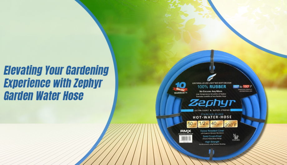 Elevating Your Gardening Experience With Zephyr Garden Water Hose