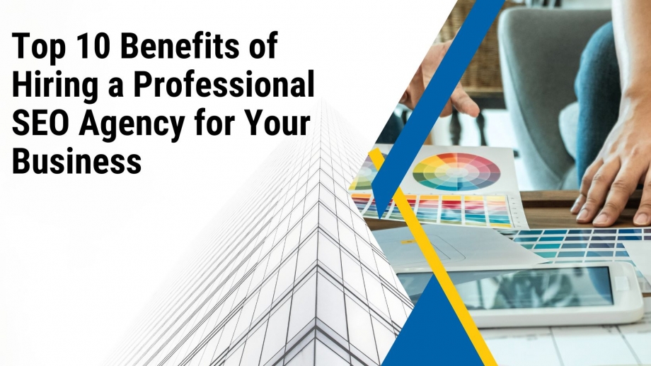 Top 10 Benefits of Hiring a Professional SEO Agency for Your Business