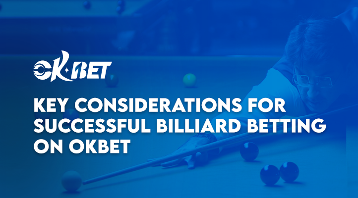 Key Considerations for Successful Billiard Betting on OKBet