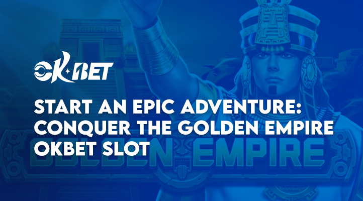 Start an Epic Adventure: Conquer the Golden Empire OKbet Slot
