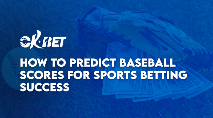 How to Predict Baseball Scores for Sports Betting Success