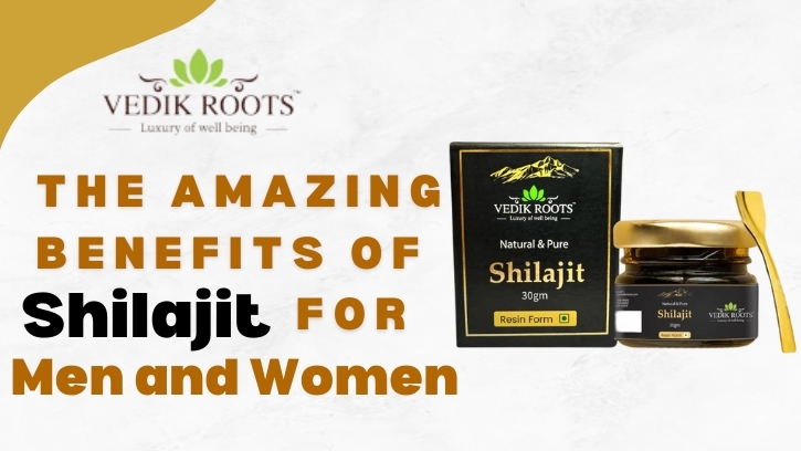 The Amazing Benefits of Shilajit for Men and Women