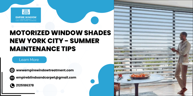 Motorized Window Shades New York City - Summer Maintenance Tips