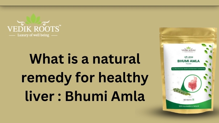 What is a natural remedy for healthy liver : Bhumi Amla