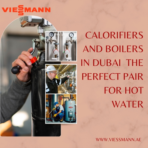 Calorifiers and Boilers in Dubai – The Perfect Pair for Hot Water