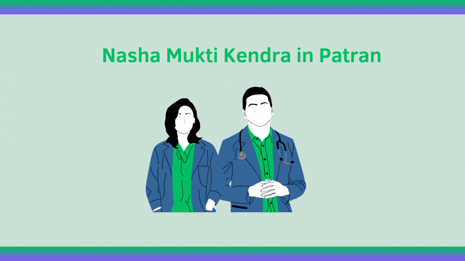 Nasha Mukti Kendra in Patran: Addiction Recovery