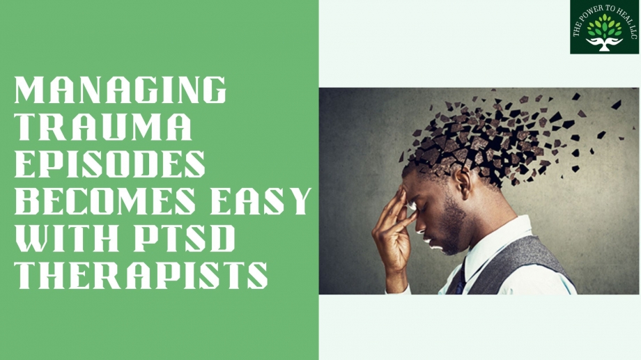 Managing Trauma Episodes Becomes Easy with PTSD Therapists 