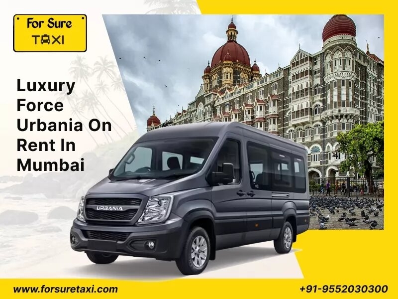 Force Urbania on Rent in Mumbai: A Journey in Comfort with ForSure Taxi