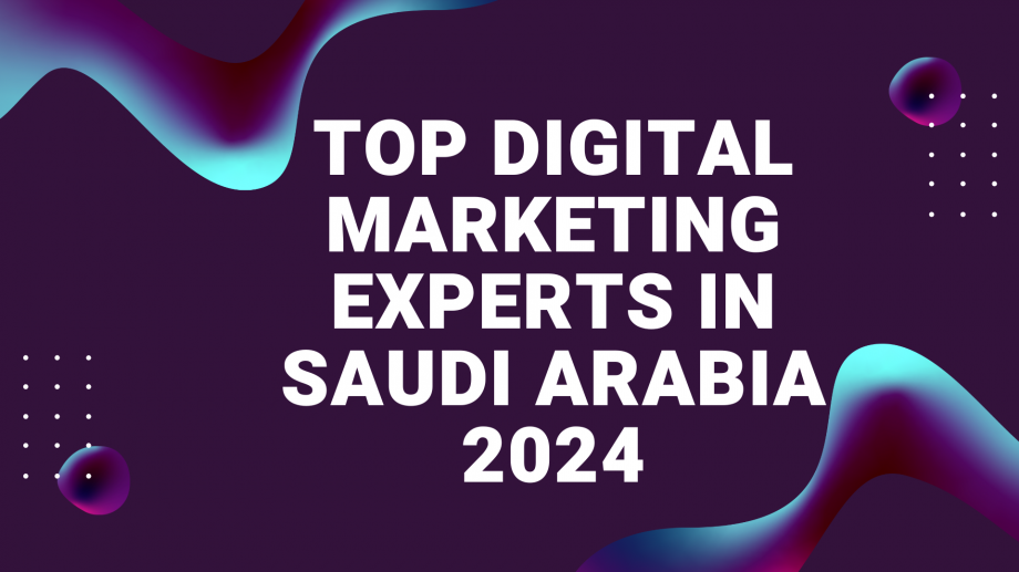 Top Digital Marketing Experts in Saudi Arabia 2024