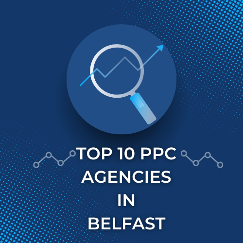 Top 10 PPC agencies in Belfast