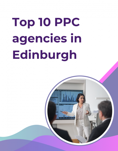 Top 10 PPC agencies in Edinburgh