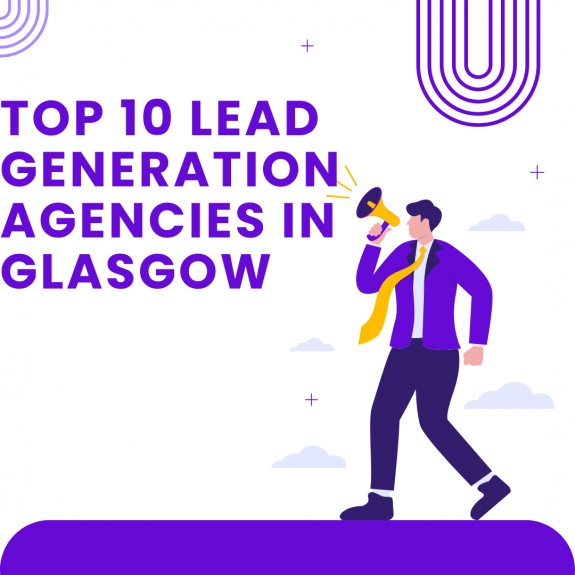 Top 10 lead generation agencies in Glasgow