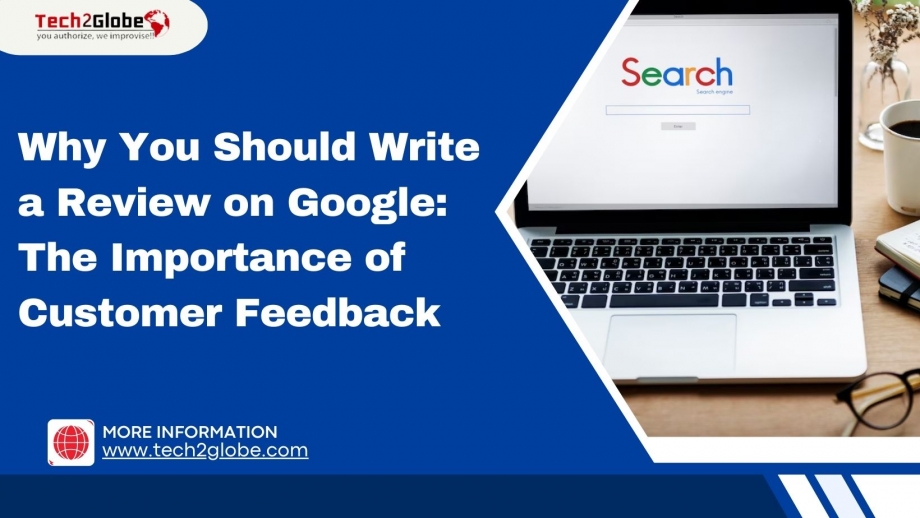 Why You Should Write a Review on Google: The Importance of Customer Feedback