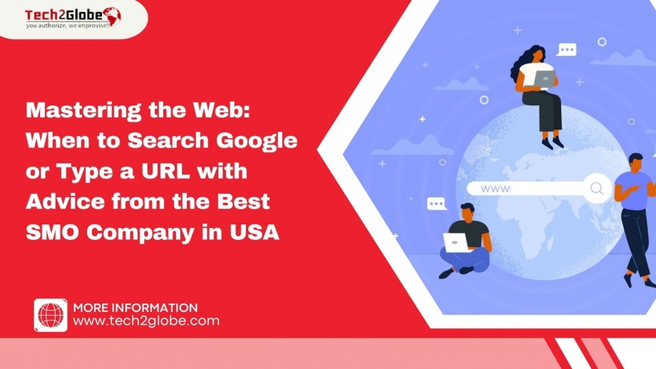 Mastering the Web: When to Search Google or Type a URL with Advice from the Best SMO Company in USA