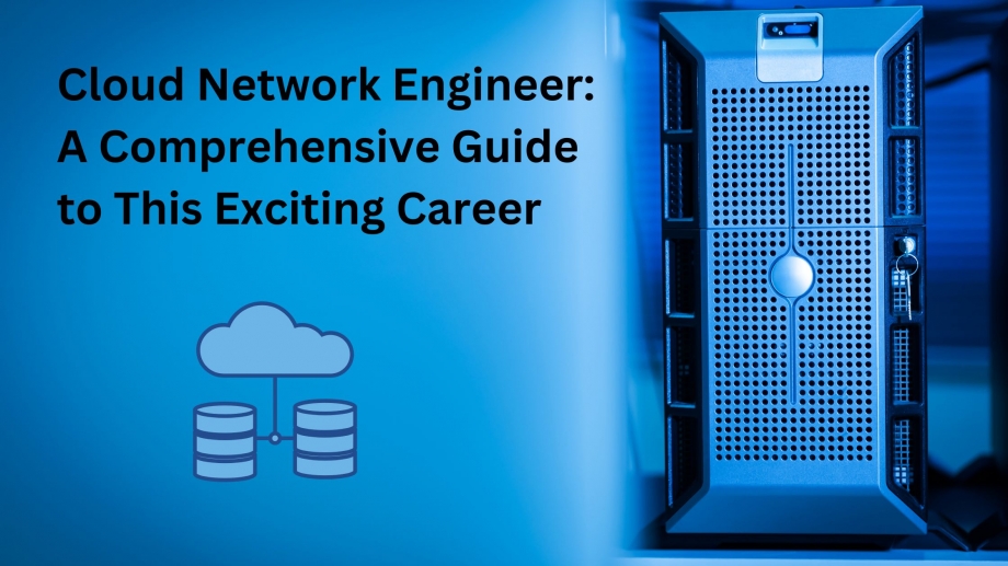 Cloud Network Engineer: A Comprehensive Guide to This Exciting Career