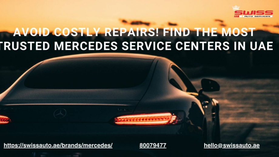 Avoid Costly Repairs! Find the Most Trusted Mercedes Service Centers in UAE