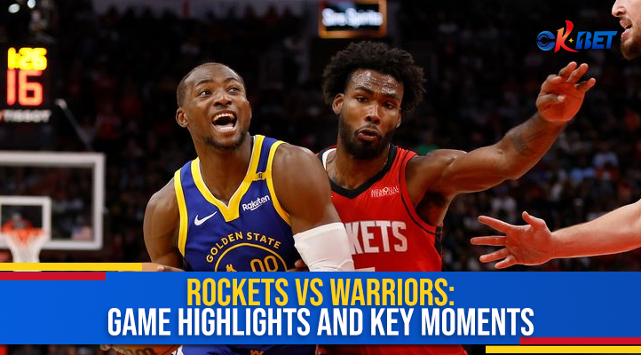 Rockets vs Warriors: Game Highlights and Key Moments