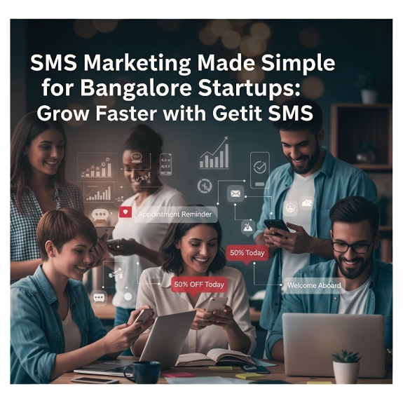 SMS Marketing Made Simple for Bangalore Startups: Grow Faster with Get it SMS 