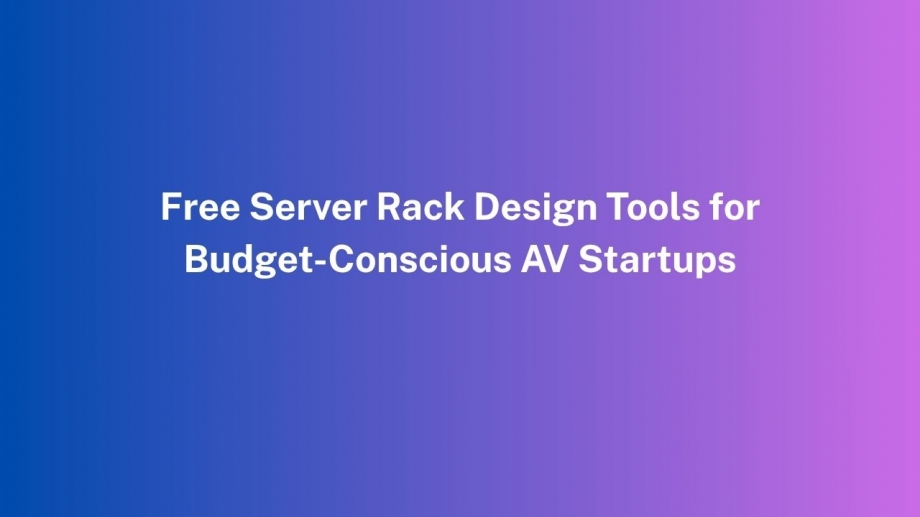 Free Server Rack Design Tools for Budget-Conscious AV Startups