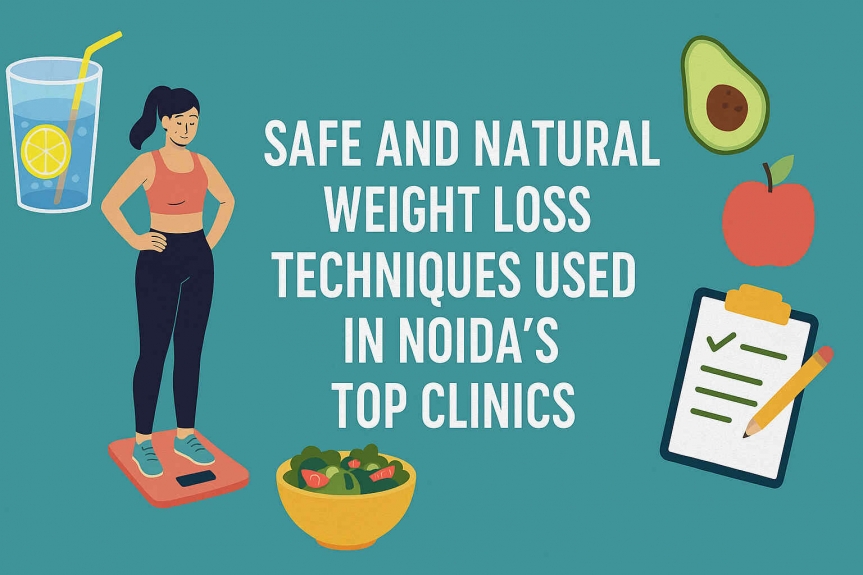 Safe and Natural Weight Loss Techniques Used in Noida’s Top Clinics
