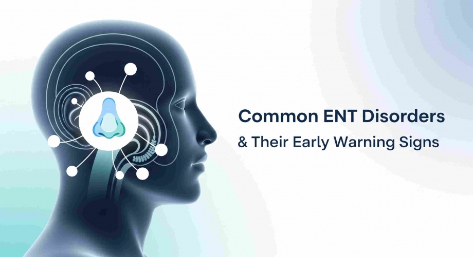 Common ENT Disorders and Their Early Warning Signs