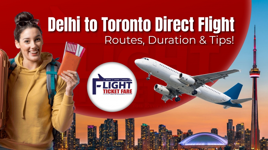Delhi to Toronto Direct Flight: Routes, Duration & Tips!