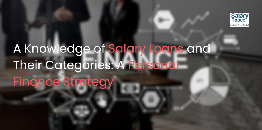 A Knowledge of Salary Loans and Their Categories: A Personal Finance Strategy