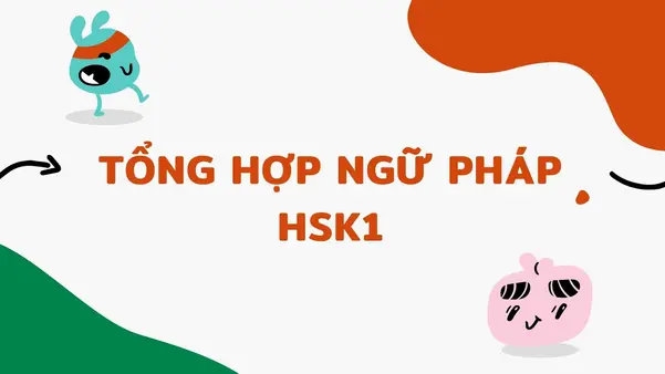 Hiểu ngữ pháp HSK 1 từ gốc – Học một lần, nhớ thật lâu