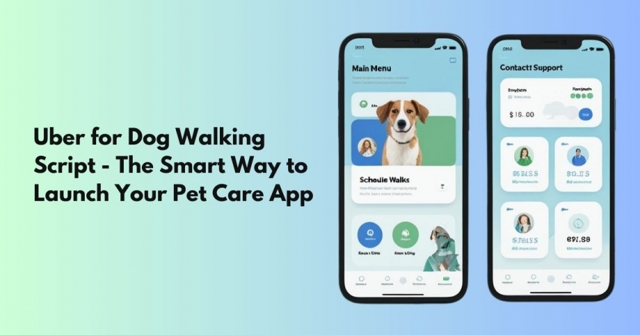Uber for Dog Walking Script: The Smart Way to Launch Your Pet Care App