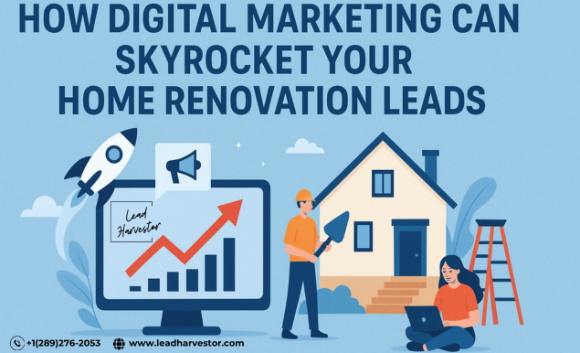 How Digital Marketing Can Skyrocket Your Home Renovation Leads