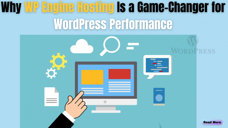 Why WP Engine Hosting Is a Game-Changer for WordPress Performance