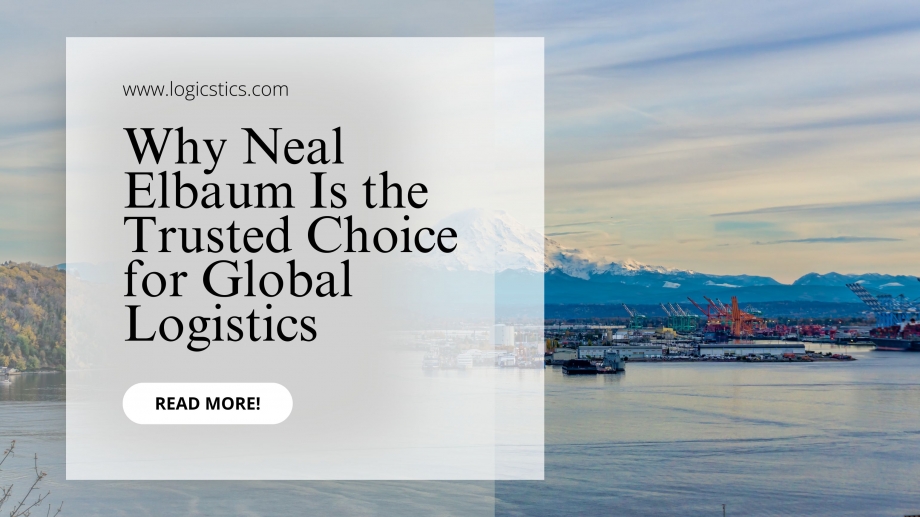Neal Elbaum: The Trusted Choice for Global Logistics Solutions
