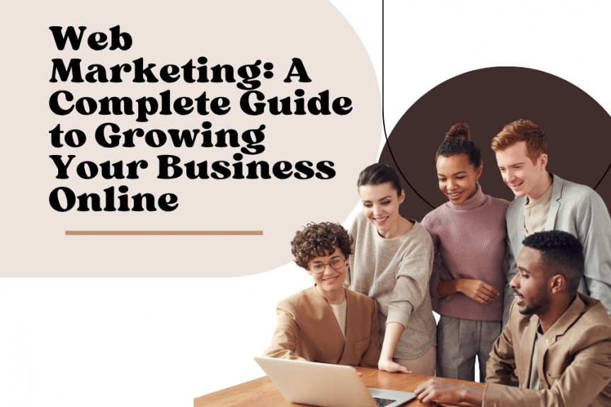 Web Marketing: A Complete Guide to Growing Your Business Online