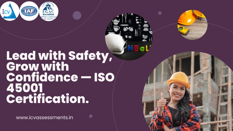 ISO 45001 Certification erecting a Safer, Stronger & biddable Plant with ICV Assessments Pvt. Ltd.